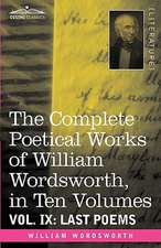 The Complete Poetical Works of William Wordsworth, in Ten Volumes - Vol. IX