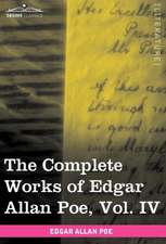 The Complete Works of Edgar Allan Poe, Vol. IV (in Ten Volumes)