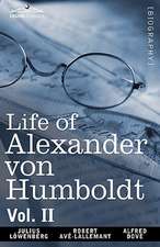 Life of Alexander Von Humboldt, Vol. II (in Two Volumes)