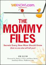 SheKnows.com Presents - The Mommy Files: Secrets Every New Mom Should Know (that no one else will tell you!)