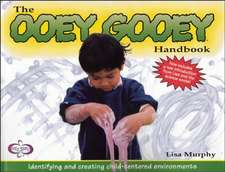 The Ooey Gooey(r) Handbook: Identifying and Creating Child-Centered Environments