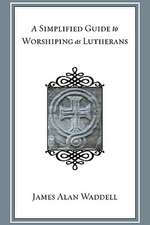 A Simplified Guide to Worshiping as Lutherans