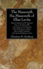 The Massoreth Ha-Massoreth of Elias Levita: Being an Exposition of the Massoretic Notes on the Hebrew Bible, or the Ancient Critical Apparatus of the