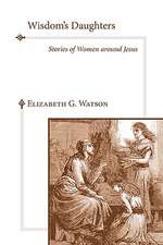 Wisdom's Daughters: Stories of Women Around Jesus