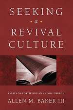 Seeking a Revival Culture: Essays on Fortifying an Anemic Church