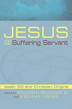 Jesus and the Suffering Servant: Isaiah 53 and Christian Origins