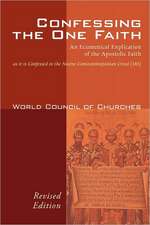 Confessing the One Faith: An Ecumenical Explication of the Apostolic Faith as It Is Confessed in the Nicene-Constantinopolitan Creed (381)