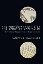 The Protestant Ethic or the Spirit of Capitalism: Christians, Freedom, and Free Markets