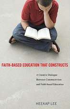 Faith-Based Education That Constructs: A Creative Dialogue Between Constructivism and Faith-Based Education