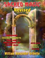 Sacred Magic Revised: Discover Occult Secrets That Are Thousands of Years Old!