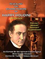 Revealing the Amazing Powers of Harry Houdini Updated: Psychic? Medium? Clairvoyant? Prophet?