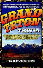 Grand Teton Trivia: The Most Incredible and Unbelievable Facts about Grand Teton and Jackson Hole!