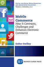 Mobile Commerce: How It Contrasts, Challenges, and Enhances Electronic Commerce