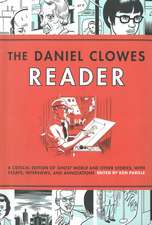 The Daniel Clowes Reader: Ghost World, Nine Short Stories, and Critical Materials - Comics About Art, Adolescence, and Real Life