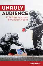 Unruly Audience: Folk Interventions in Popular Media