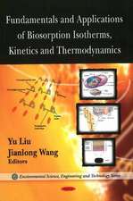 Fundamentals and Applications of Biosorption Isotherms, Kinetics and Thermodynamics