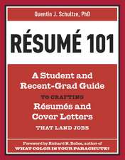 Resume 101: A Student and Recent-Grad Guide to Crafting Resumes and Cover Letters That Land Jobs