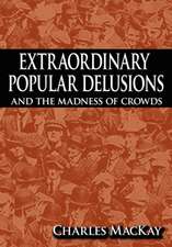 Extraordinary Popular Delusions and the Madness of Crowds