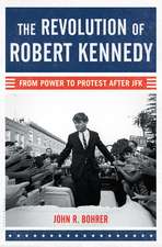 The Revolution of Robert Kennedy: From Power to Protest After JFK