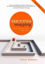 Success Mapping: Achieve What You Want . . . Right Now!