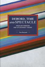 Debord, Time And Spectacle: Hegelian Marxism and Situationist Theory