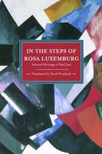 In The Steps Of Rosa Luxemburg: Selected Writings Of Paul Levi: Historical Materialism, Volume 31