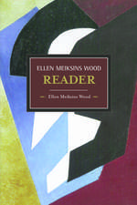 The Ellen Meiksins Wood Reader: Historical Materialism, Volume 40