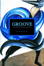 Groove: An Aesthetic Of Measured Time: Historical Materialism, Volume 73