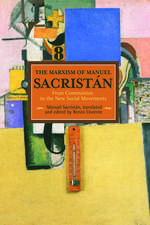 Marxism Of Manuel Sacristan, The: From Communism To The New Social Movements: Historical Materialism, Volume 76