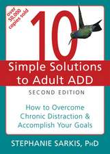 10 Simple Solutions to Adult ADD: How to Overcome Chronic Distraction & Accomplish Your Goals