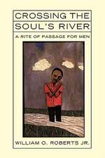 Crossing the Soul's River: A Rite of Passage for Men