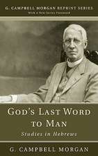 God's Last Word to Man: Studies in Hebrews