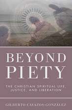 Beyond Piety: The Christian Spiritual Life, Justice, and Liberation