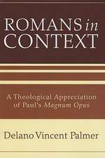 Romans in Context: A Theological Appreciation of Paul's Magnum Opus