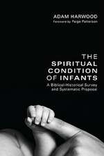 The Spiritual Condition of Infants: A Biblical-Historical Survey and Systematic Proposal