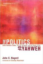 The Politics of Yahweh: John Howard Yoder, the Old Testament, and the People of God