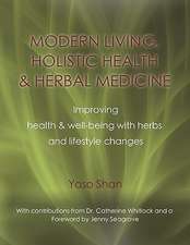 Modern Living, Holistic Health & Herbal Medicine: Improving Health & Well-Being with Herbs and Lifestyle Changes