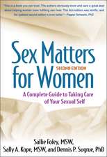 Sex Matters for Women, Second Edition: A Complete Guide to Taking Care of Your Sexual Self