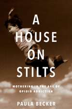 A House on Stilts: Mothering in the Age of Opioid Addiction