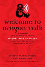 Welcome to Dragon Talk: Inspiring Conversations about Dungeons & Dragons and the People Who Love to Play It