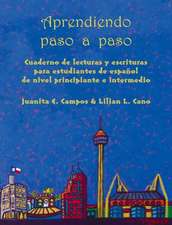 Aprendiendo Paso A Paso: Cuaderno de Lecturas y Escrituras Para Estudiantes de Espanol de Nivel Principiante E Intermedio