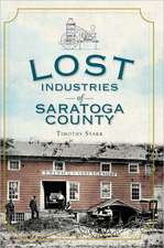 Lost Industries of Saratoga County