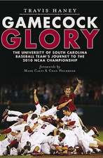 Gamecock Glory: The University of South Carolina Baseball Team's Journey to the 2010 NCAA Championship