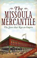 The Missoula Mercantile: The Store That Ran an Empire