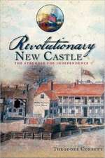 Revolutionary New Castle: The Struggle for Independence