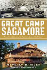 Great Camp Sagamore: The Vanderbilts' Adirondack Retreat