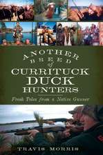 Another Breed of Currituck Duck Hunters: Fresh Tales from a Native Gunner