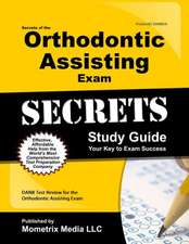 Secrets of the Orthodontic Assisting Exam Study Guide: DANB Test Review for the Orthodontic Assisting Exam