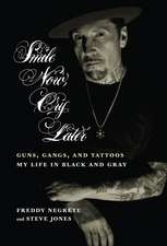 Smile Now, Cry Later: Guns, Gangs, and Ink - The Story of a Tattoo Art Legend