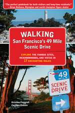 Walking San Franciscos 49 Mile Scenic Drive: Explore the Famous Sites, Neighborhoods & Vistas in 17 Enchanting Walks